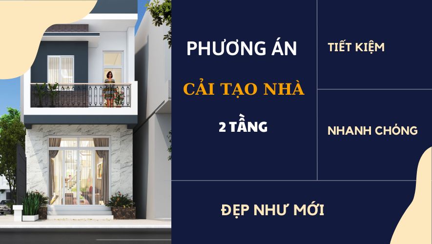 Phương án cải tạo nhà 2 tầng tiết kiệm chi phí đẹp như xây mới