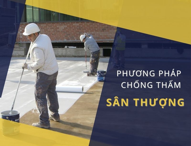 Phương pháp chống thấm sân thượng triệt để 100%